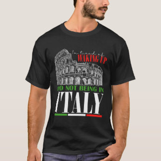 私はイタリアに行かないで目を覚ますのに飽きた Tシャツ