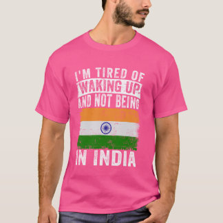 私はインドに行かないで起きるのにうんざりしている Tシャツ