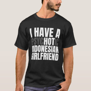 私はインドネシア人のガールフレンドが大好きだ Tシャツ