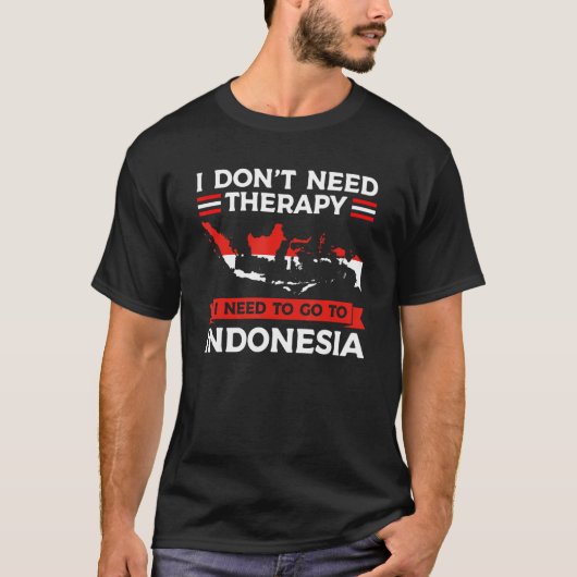 私はインドネシアIndに行く必要があるセラピーを必要としない Tシャツ (正面)