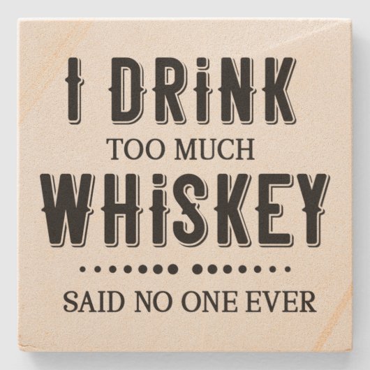 私はウィスキーを飲み過ぎた、誰も言わなかった ストーンコースター (正面)