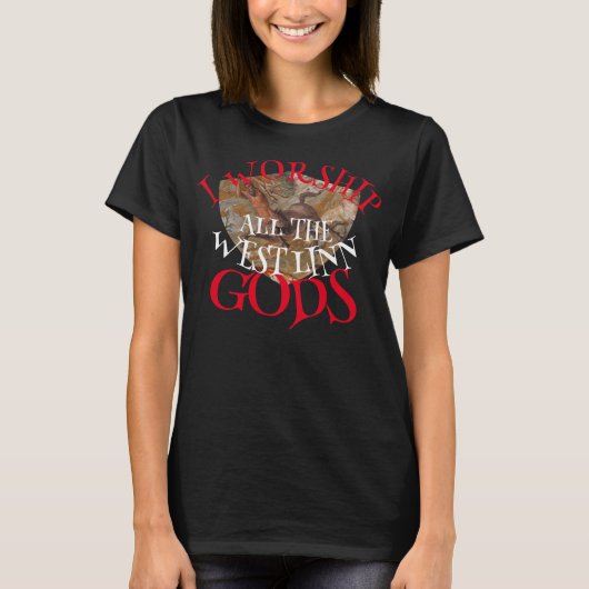 私はウェストリンすべての神を崇拝します Tシャツ (正面)