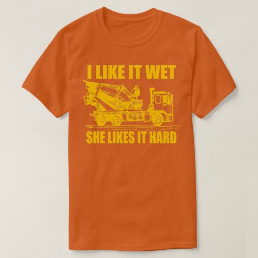 私はウェットが好き彼女はそれを懸命セメントトラックギフト Tシャツ (デザイン正面)