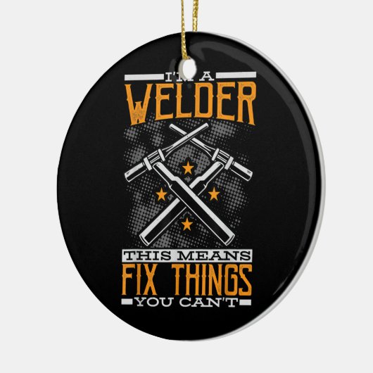 私はウェルダーだから私はあなたが出来ないものを修正する セラミックオーナメント (左)