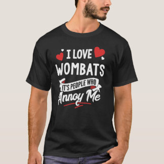 私はウォンバットのグラフィックが大好き – 私を困らせるのは人だ! Tシャツ
