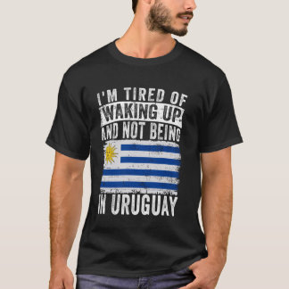 私はウルグアイに行かないで目覚めるのにうんざりしている Tシャツ