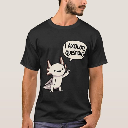 私はウーパールーパーに質問があります Tシャツ (正面)