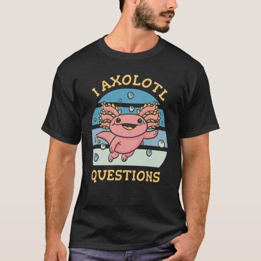 私はウーパールーパーに質問があります Tシャツ (正面)