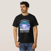 私はウーパールーパーに質問があります Tシャツ (正面フル)