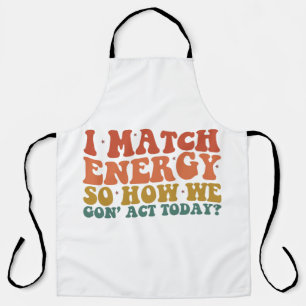 私はエネルギーにマッチするので、今日の皮肉な行動をどのように行うか エプロン