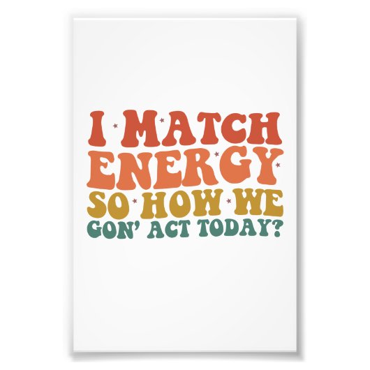 私はエネルギーにマッチするので、今日の皮肉な行動をどのように行うか フォトプリント            (正面)