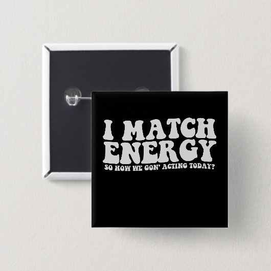 私はエネルギーにマッチするので、今日の私たちの演技 缶バッジ (正面&裏面)