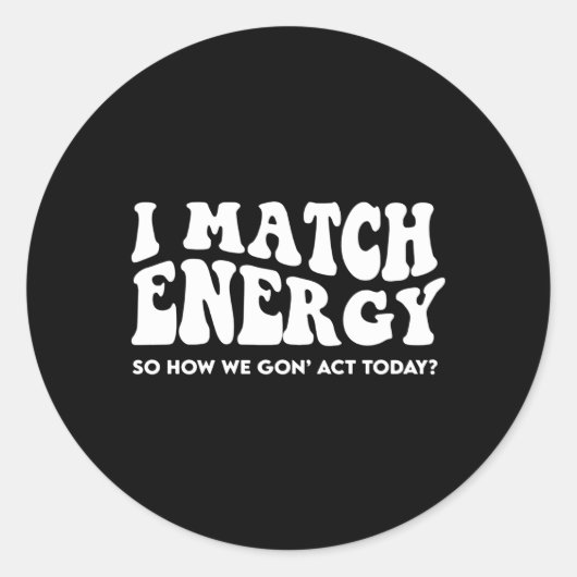 私はエネルギーにマッチするので、今日の私たちの行動を取る ラウンドシール (正面)