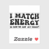 私はエネルギーにマッチするので、私たちは今日どのように行動する シール (シート)