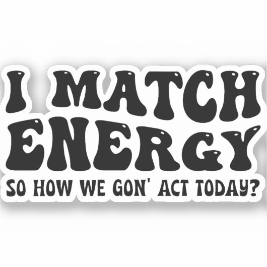 私はエネルギーにマッチするので、私たちは今日どのように行動する シール (正面)