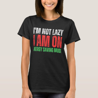 私はエネルギーのモードで怠け者で救はない Tシャツ