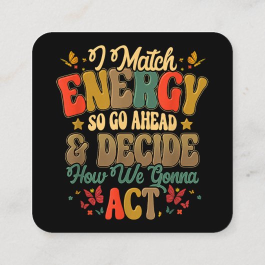 私はエネルギーを合わせているので、先に進み、私たちの方法を決定する スクエア名刺 (裏面)