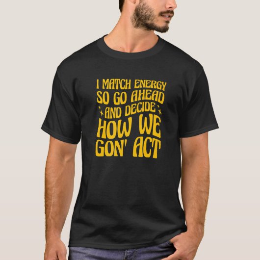 私はエネルギーを合わせるので、あなたが1を決める Tシャツ (正面)