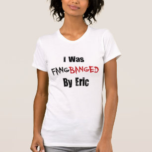 私はエリックによってFangbanged行いました Tシャツ