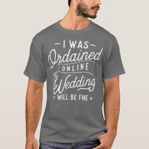 私はオンラインで叙任された大臣結婚の Tシャツ
