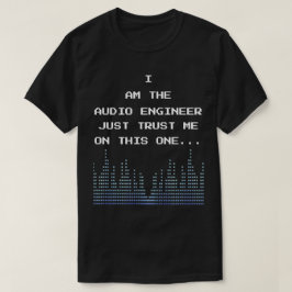 私はオーディオ技術者で、私をこの上で信頼している Tシャツ