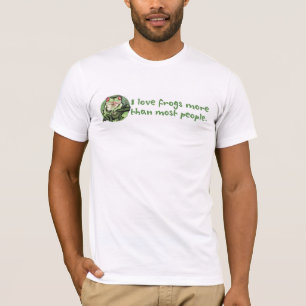 私はカエルをほとんどの人々よりもっと愛します。 Tシャツ
