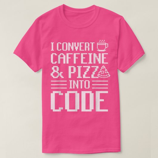 私はカフェインとピザをコードピザ愛好家に変換 Tシャツ (デザイン正面)