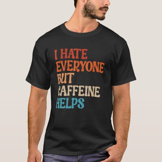 私はカフェインコーヒー以外の誰もが嫌い救済だ Tシャツ (正面)