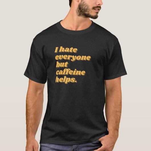 私はカフェイン以外の誰もが嫌救済い Tシャツ (正面)