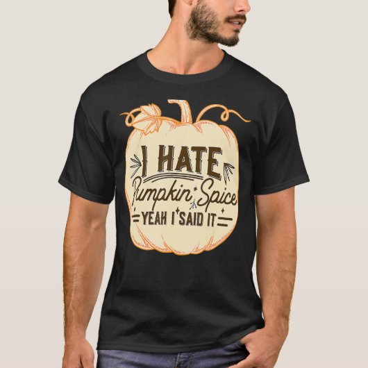 私はカボチャのスパイスが大嫌い私はそれを言った秋シーズンTh Tシャツ (正面)