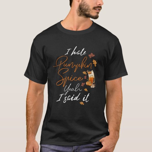 私はカボチャのスパイス大嫌い私は言った秋シーズンはハ Tシャツ (正面)