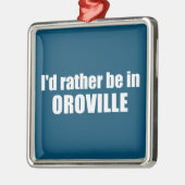私はカリフォルニア州オロヴィルにいる方が良い メタルオーナメント (左)