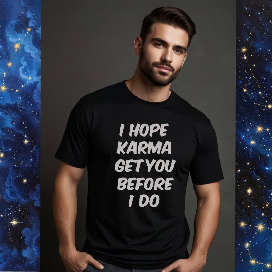 私はカルマが私がやる前にあなたを得ることを望む Tシャツ