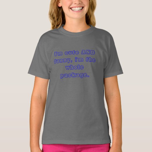 私はカワイイおもしろいで、私は全体のパッケージだ。 Tシャツ (正面)