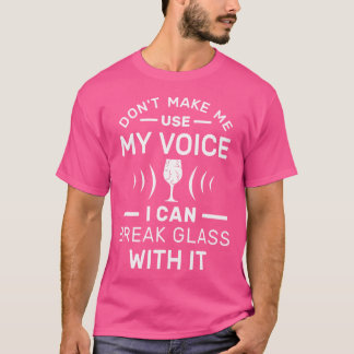 私はガラスを壊すことができる私のスーパーノの声を使用しない Tシャツ