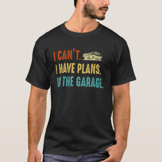 私はガレージのレトロ車の男の中で計画を持つことができない Tシャツ