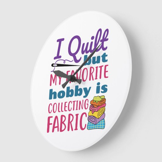 私はキルトだが私の趣味お気に入りのは生地を集めることだ ラージ壁時計 (傾斜)