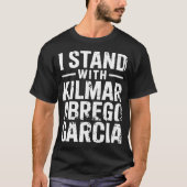 私はキルマル・アブレゴ・ガルシアと共に立ちます Tシャツ (正面)