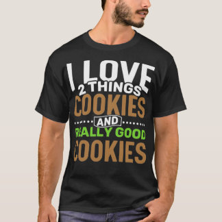 私はクッキーと本当に良いクッキーが2つ好き Tシャツ
