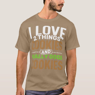 私はクッキーと本当に良いクッキーが2つ好き Tシャツ