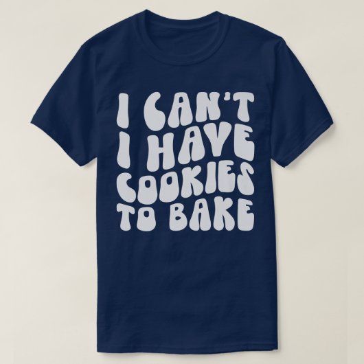 私はクッキーの愛好家を焼くためにクッキーを持つことができないベーキング Tシャツ (デザイン正面)