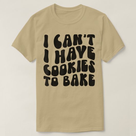 私はクッキーの愛好家を焼くためにクッキーを持つことができないベーキング Tシャツ (デザイン正面)