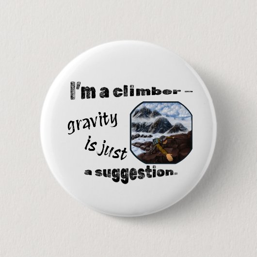 私はクライマーだ – 重力は単なる提案である。 缶バッジ (正面)