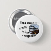 私はクライマーだ – 重力は単なる提案である。 缶バッジ (正面&裏面)