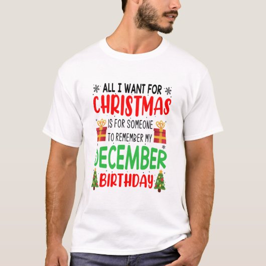 私はクリスマスに私の誕生日を覚えて欲しいすべてのもの Tシャツ (正面)
