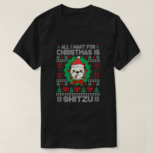 私はクリスマスシズドッグ恋人の醜いXmaのために欲しいすべて Tシャツ (デザイン正面)