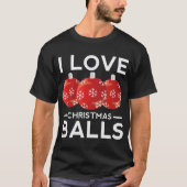 私はクリスマスボール汚いおもしろいジョーク大人のクリスマスが大好き Tシャツ (正面)