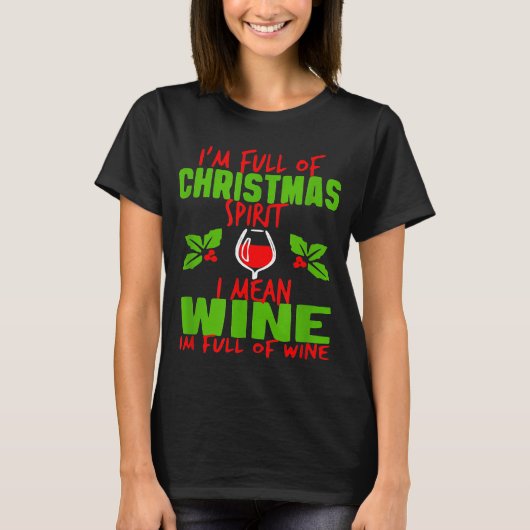 私はクリスマス精神に満ちている私はワインを意味する Tシャツ (正面)