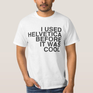 私はクールだった前にHelvetica使用しました! Tシャツ