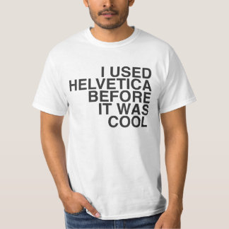 私はクールだった前にHelvetica使用しました! Tシャツ